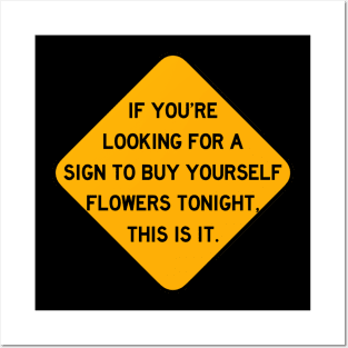 Here's a Sign to Buy Yourself Flowers Posters and Art